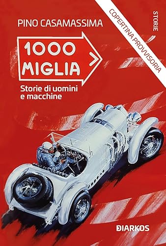 1000 Miglia. Storie di uomini e macchine