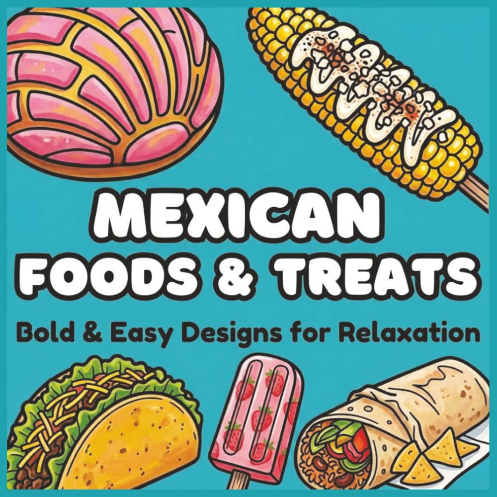 Mexican Foods and Treats: A Bold & Easy Coloring Book for Relaxation
