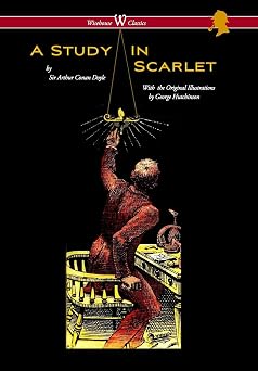 Study in Scarlet Wisehouse Classics Edition - With Original Illustrations by George Hutchinson