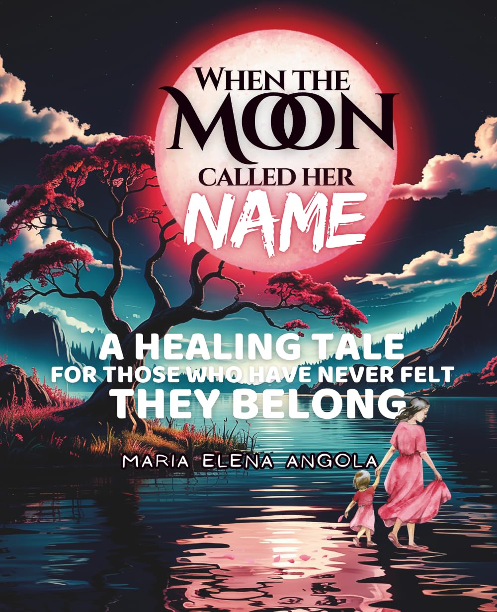 When the Moon Called Her Name: A Healing Tale for Those Who Have Never Felt They Belong