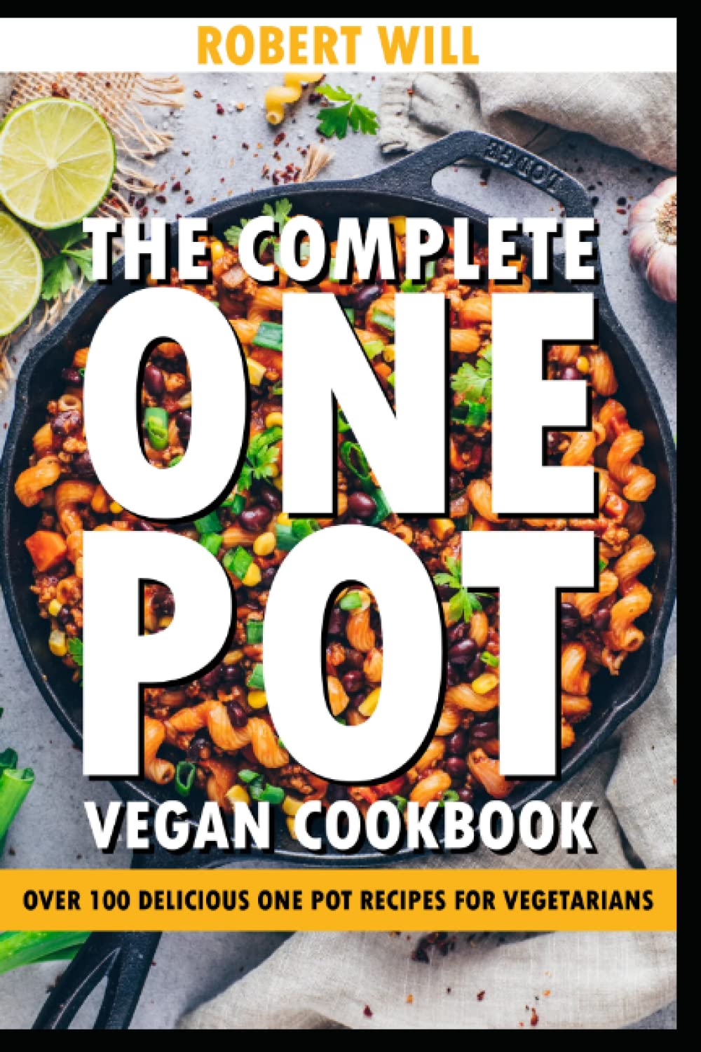 The Complete One Pot Vegan Cookbook: Over 100 delicious One Pot recipes for vegetarians