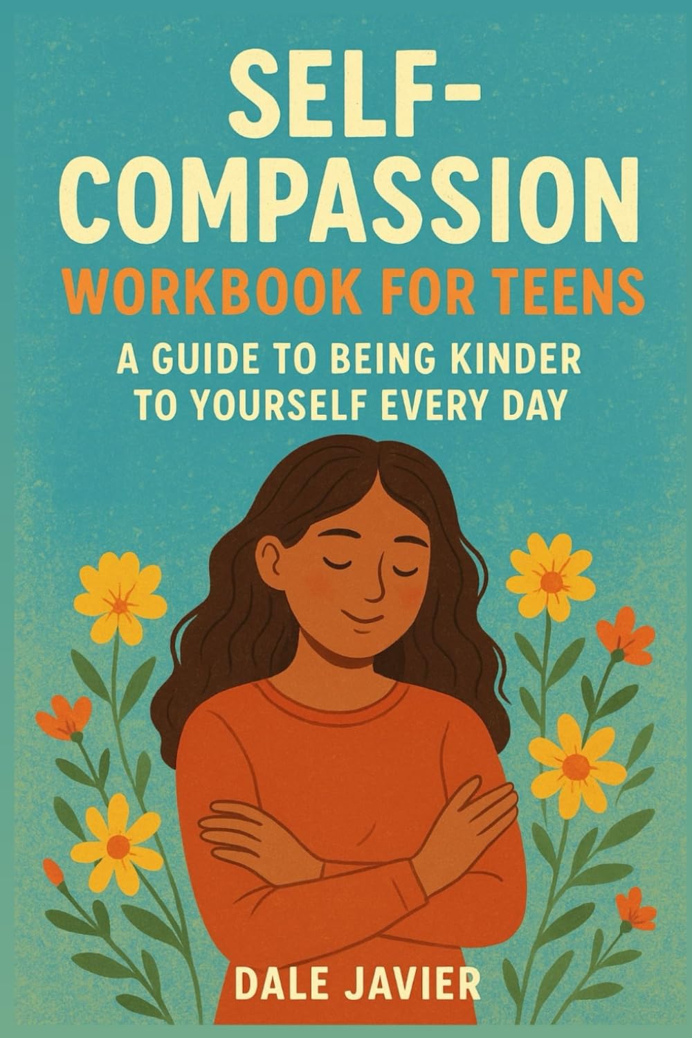 Self-Compassion Workbook for Teens: A Guide to Being Kinder to Yourself Every Day