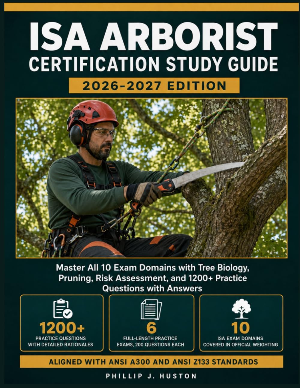ISA Arborist Certification Study Guide 2026-2027: Master All 10 Exam Domains with Tree Biology, Pruning, Risk Assessment, and 1200+ Practice Questions with Answers