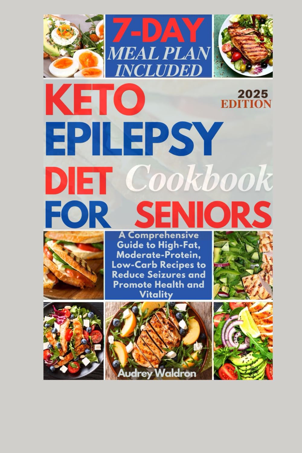 Keto Epilepsy Diet Cookbook For Seniors: A Comprehensive Guide to High-Fat, Moderate-Protein, Low-Carb Recipes to Reduce Seizures and Promote Health and Vitality (Delicious Epilepsy Diet)