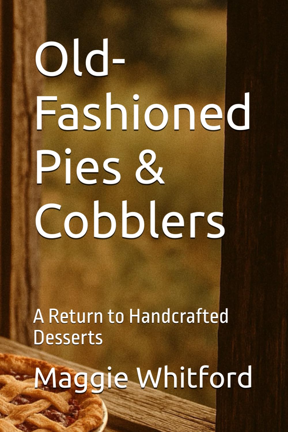 Old-Fashioned Pies & Cobblers: A Return to Handcrafted Desserts (Specialty & Niche Cooking)