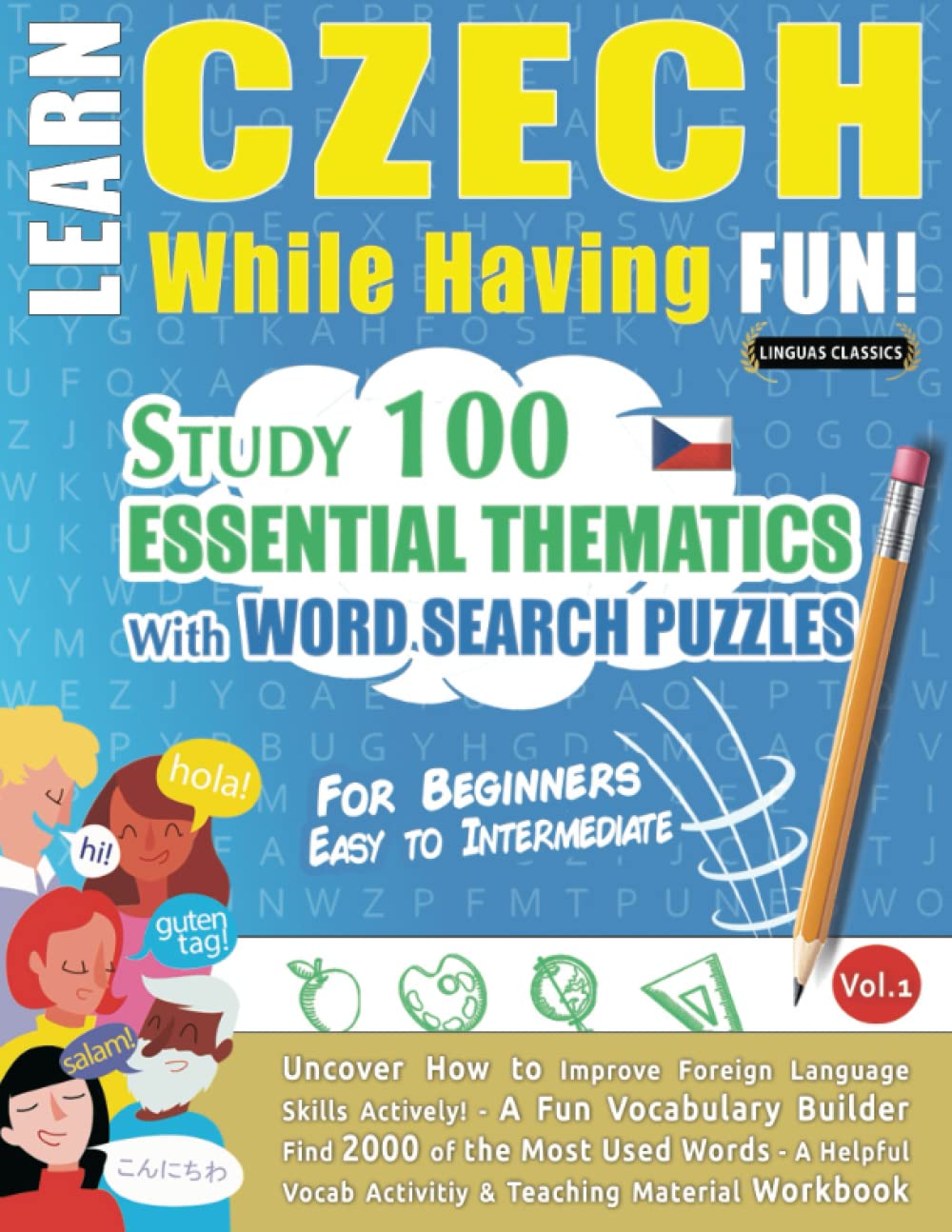 LEARN CZECH WHILE HAVING FUN! - FOR BEGINNERS: EASY TO INTERMEDIATE - STUDY 100 ESSENTIAL THEMATICS WITH WORD SEARCH PUZZLES - VOL.1: Uncover How to ... Skills Actively! - A Fun Vocabulary Builder.
