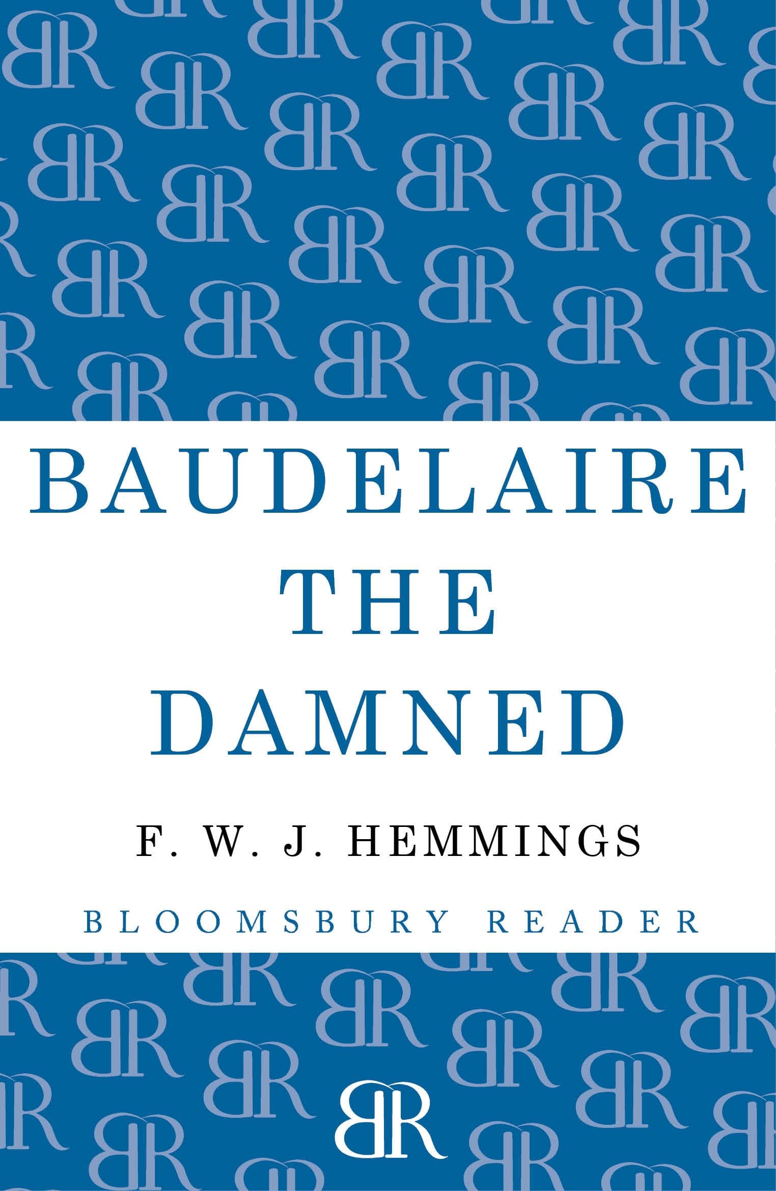 Baudelaire the Damned: A Biography