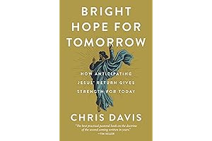 Bright Hope for Tomorrow: How Anticipating Jesus' Return Gives Strength for Today