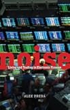 Noise: Living and Trading in Electronic Finance