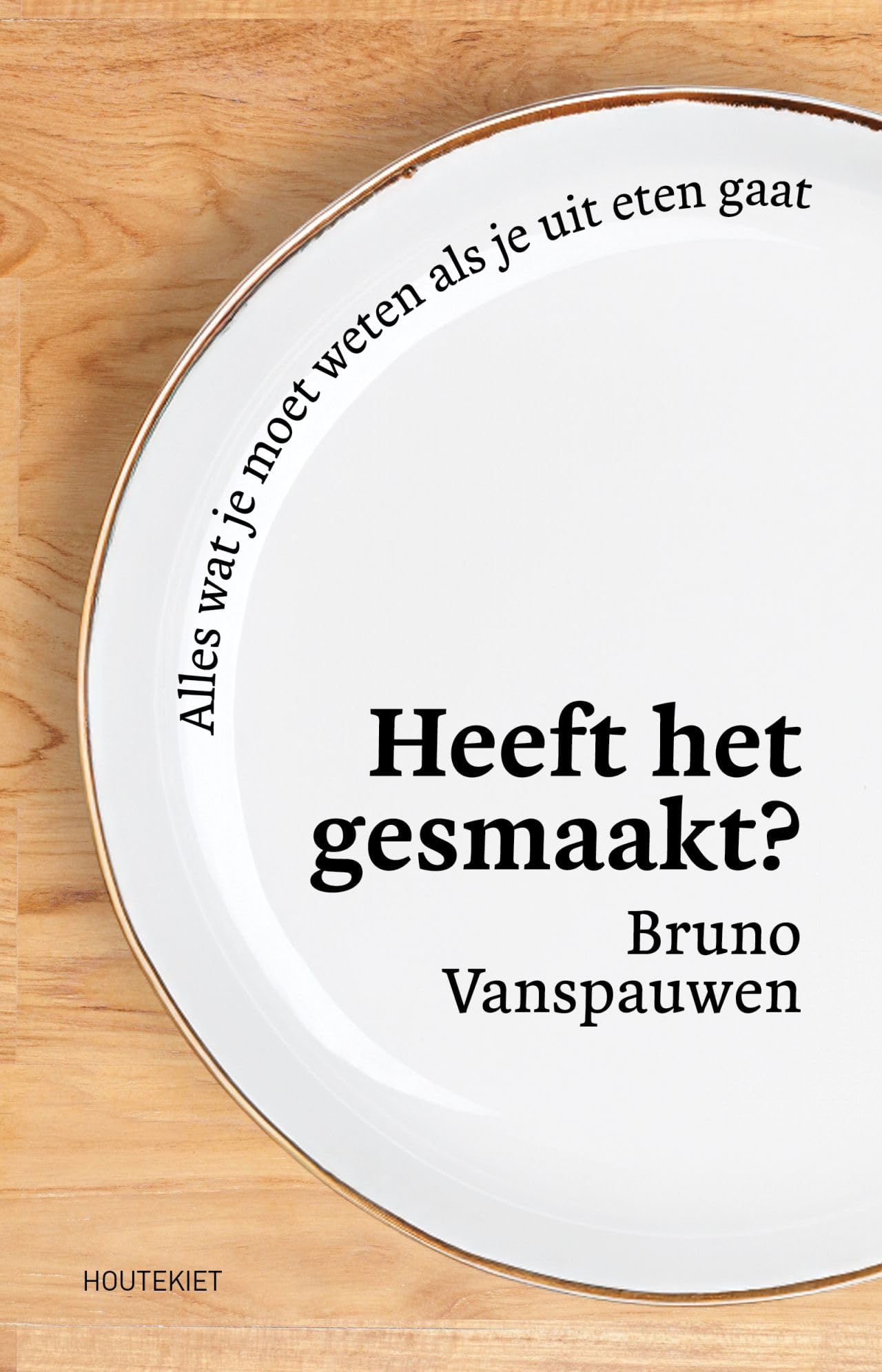 Heeft het gesmaakt?: Alles wat je moet weten als je uit eten gaat