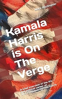 Kamala Harris is On The Verge: A brief overview of the life and political career of Vice President Kamala Harris (Faces of the 2024 Election: The Key Players)