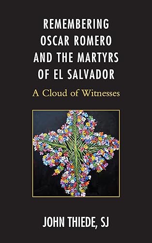 Remembering Oscar Romero and the Martyrs of El Salvador: A Cloud of Witnesses