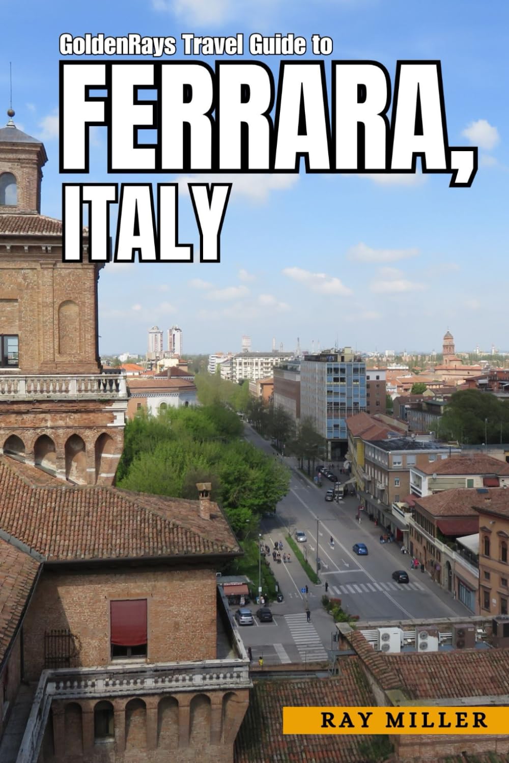GoldenRays Travel Guide to Ferrara, Italy: Explore the City's Artistic and Architectural Wonders