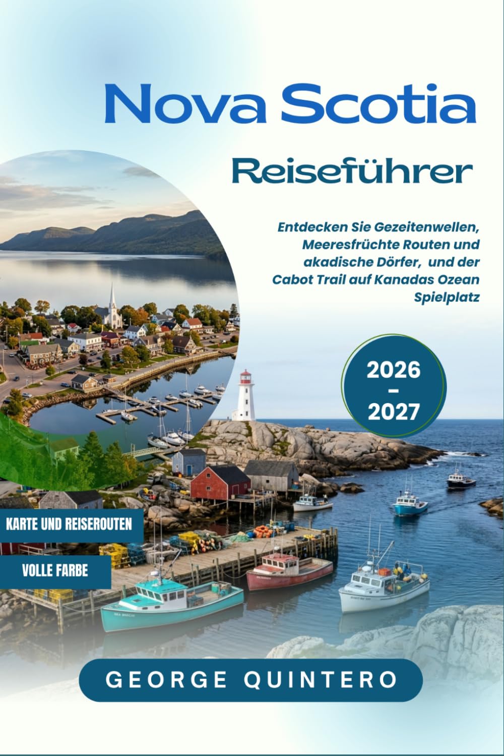 Nova Scotia Reiseführer 2026 · 2027: Entdecken Sie Gezeitenwellen, Meeresfrüchte Routen und akadische Dörfer, und der Cabot Trail auf Kanadas Ozean Spielplatz