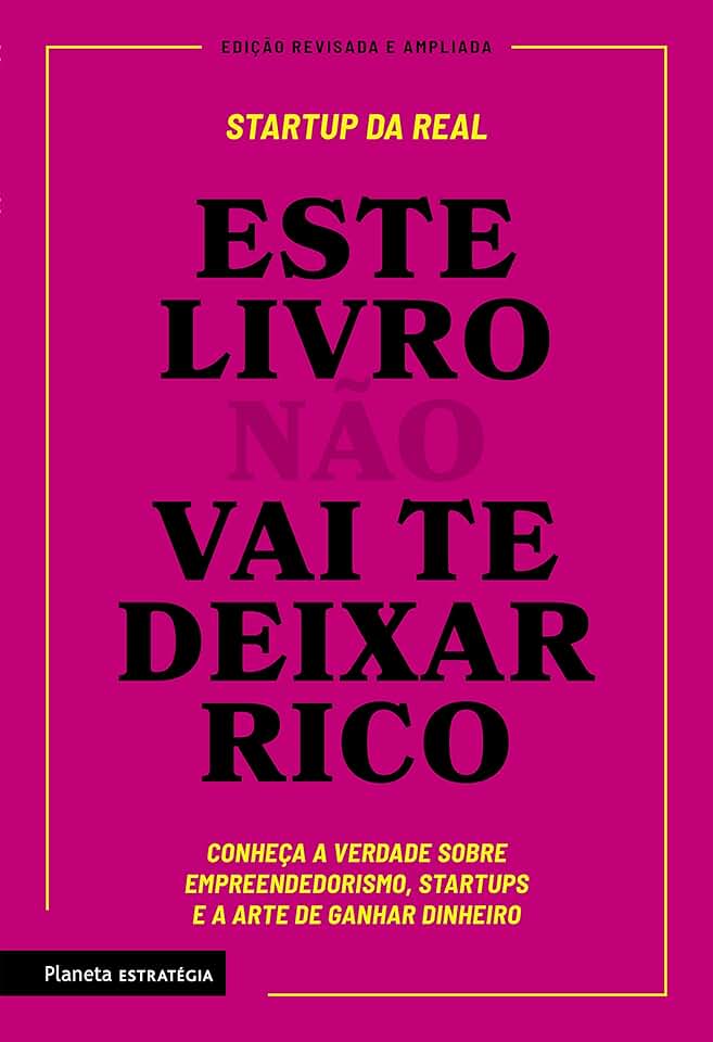 Este livro não vai te deixar rico: Descubra a verdade sobre empreendedorismo, startups e a arte de ganhar dinheiro