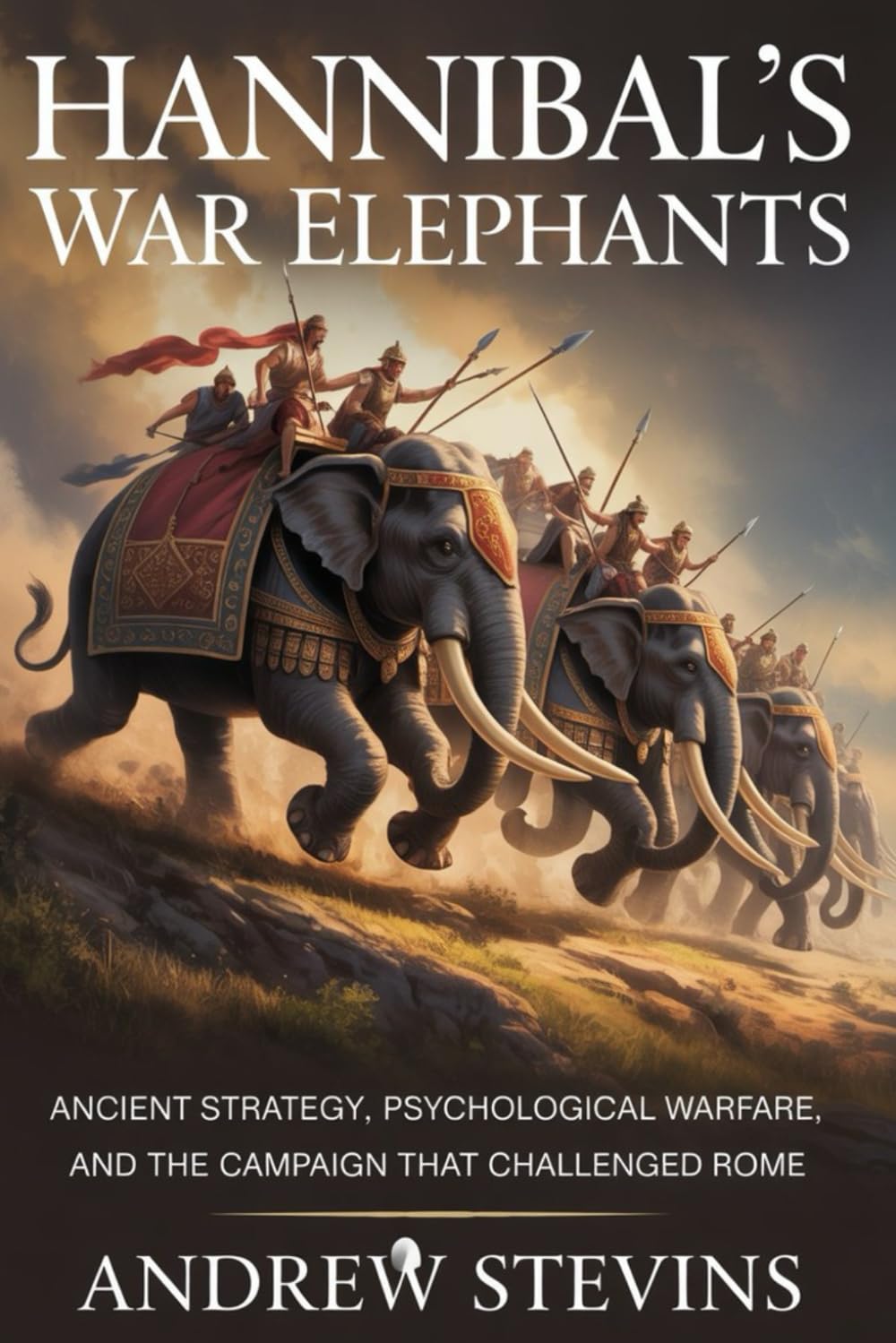Hannibal’s War Elephants: Ancient Strategy, Psychological Warfare, and the Campaign That Challenged Rome