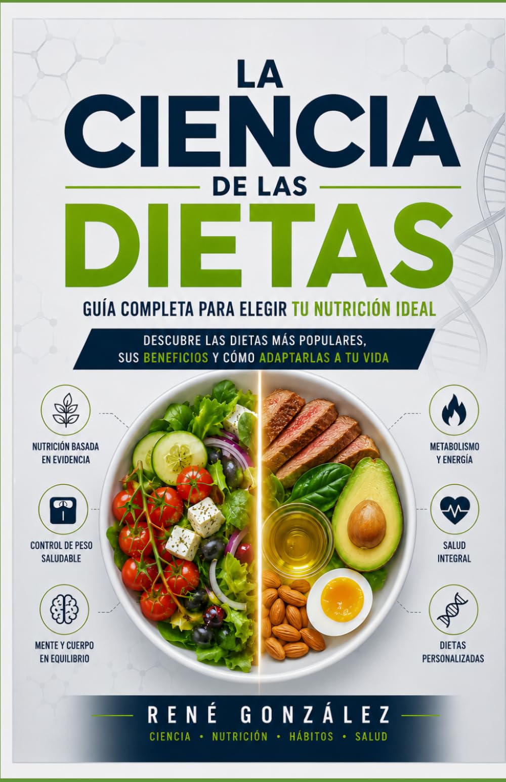 LA CIENCIA DE LAS DIETAS: Cómo elegir la alimentación correcta para tu cuerpo, tu mente y tu estilo de vida