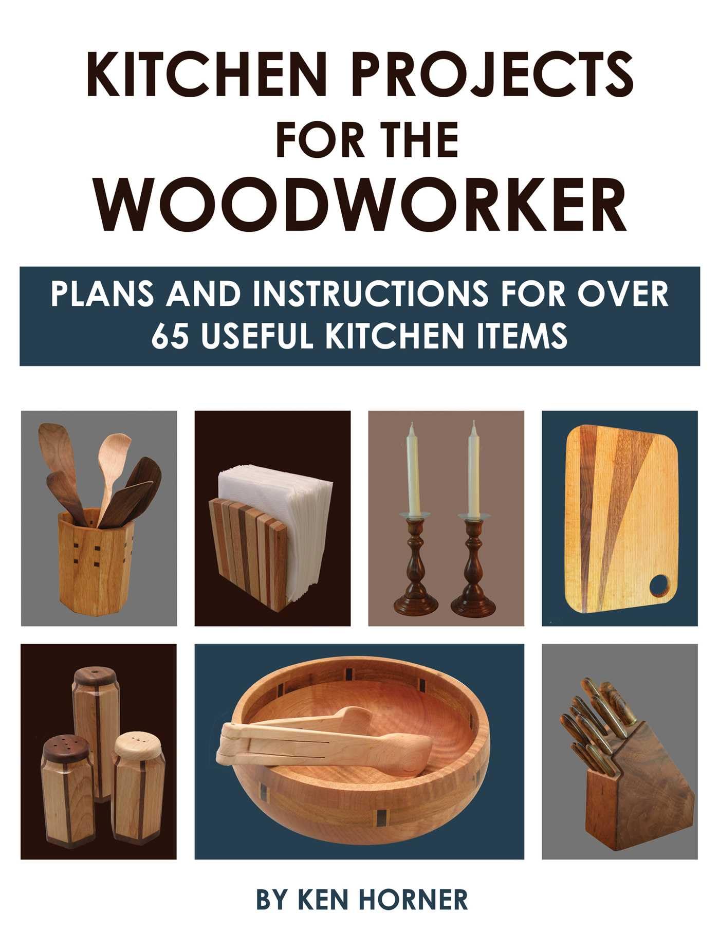Kitchen Projects for the Woodworker: Plans and Instructions for 50 Useful Kitchen Items