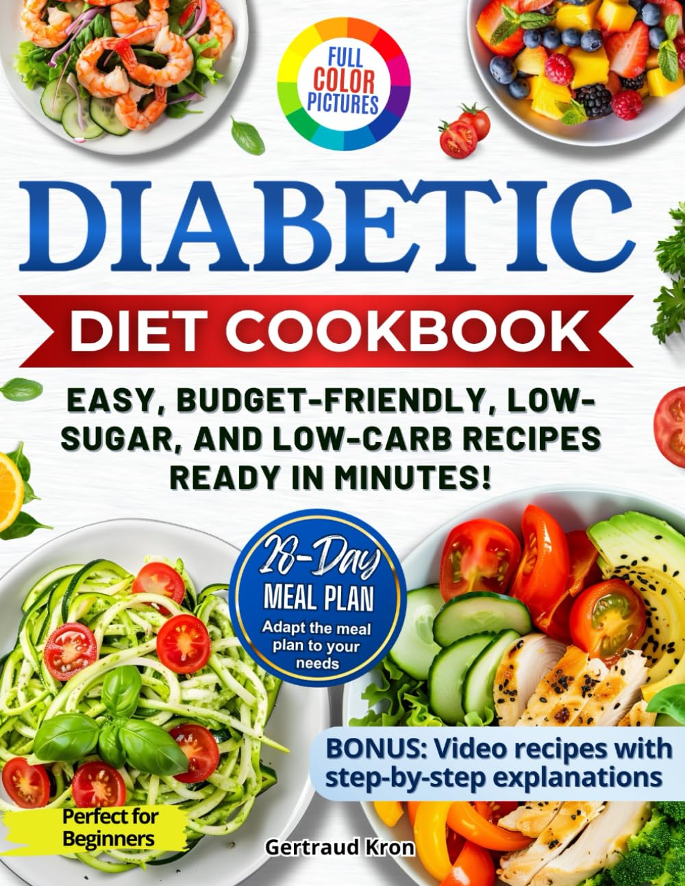 Diabetic Cookbook for Beginners: Master Prediabetes, Diabetes, and Type 2 Diabetes with 100 Delicious Low-Carb and Low-Sugar Recipes, All in Full