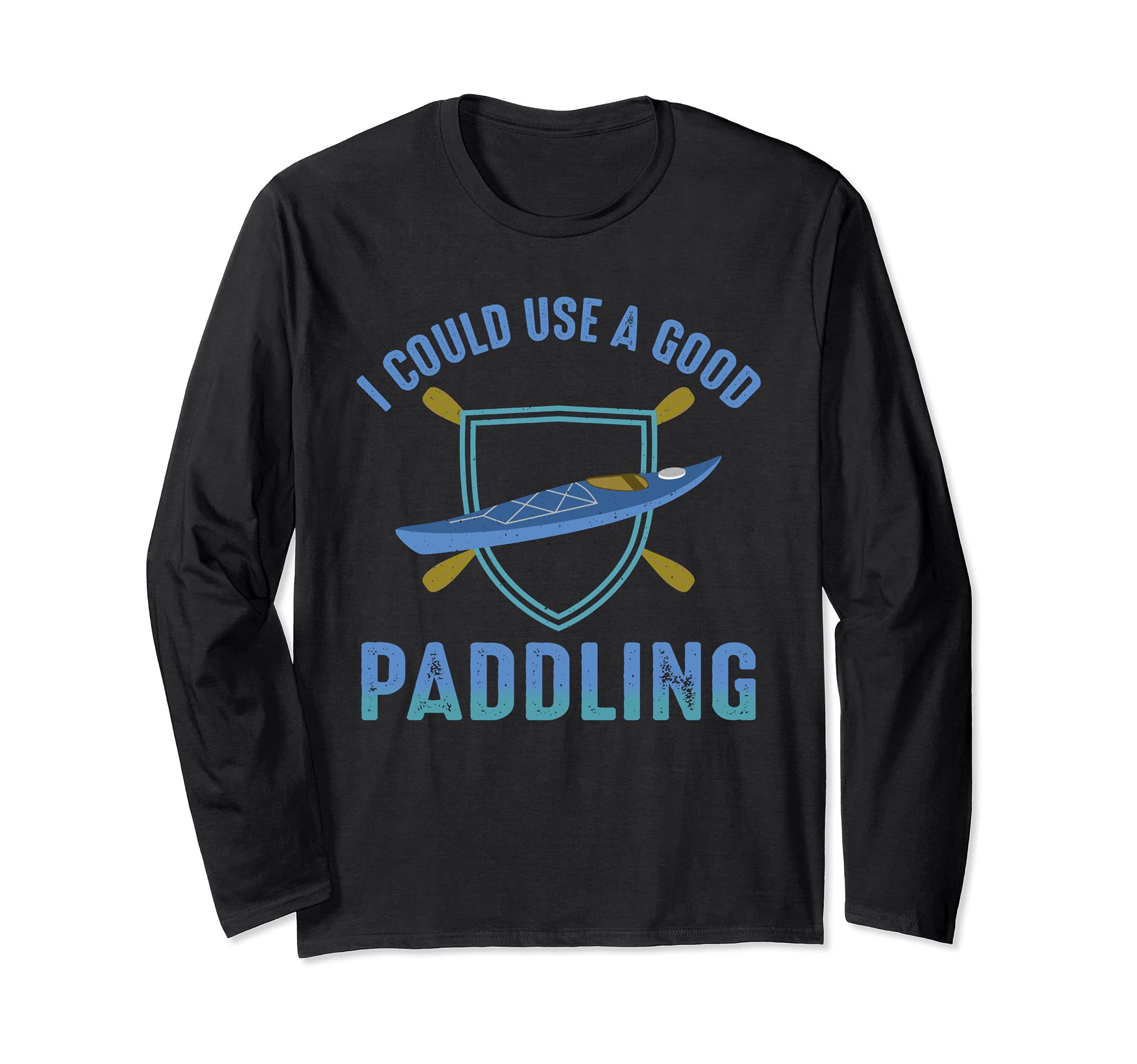 River Rafting I Could Use a Good Paddling Kayaking Long Sleeve T-Shirt, Black