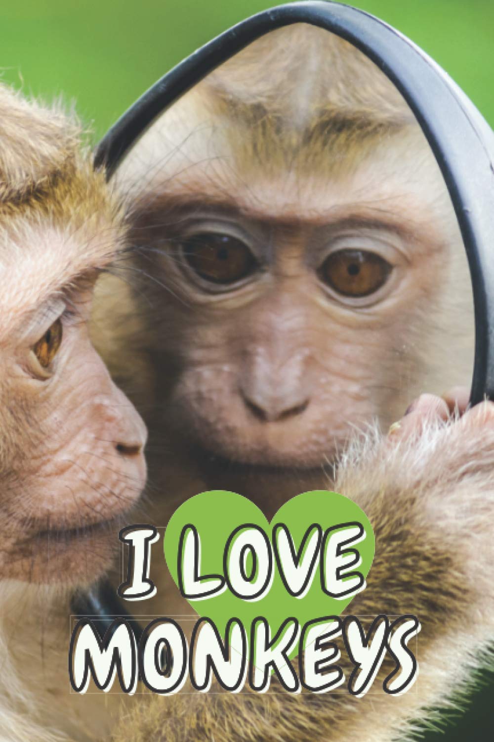 I Love Monkeys: Animals Notebook, Motivational Notebook, Journal, Diary