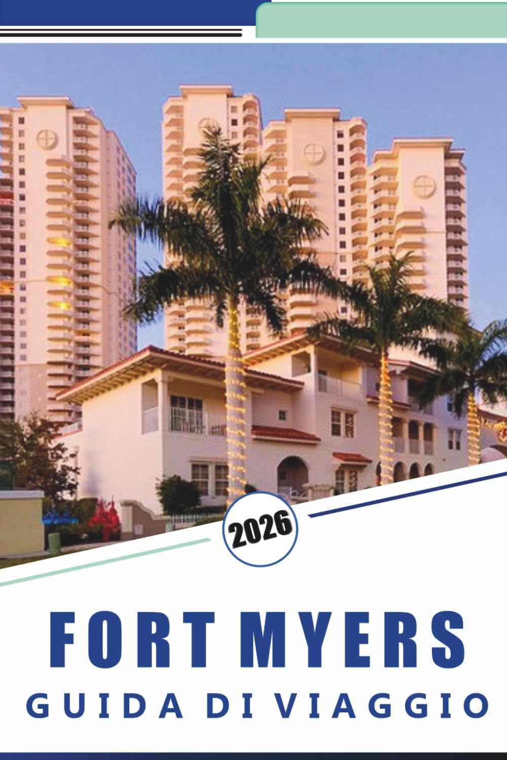 FORT MYERS GUIDA DI VIAGGIO 2026: Scopri spiagge incontaminate, le principali attrazioni, la cucina locale, la vita notturna, le mappe, le avventure ... tra le isole e consigli di viaggio locali.