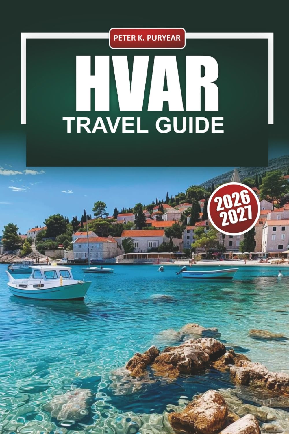 HVAR Travel Guide 2026-2027: Honest Local Picks for First-Time Visitors, Island Explorers and Budget-Conscious Planners