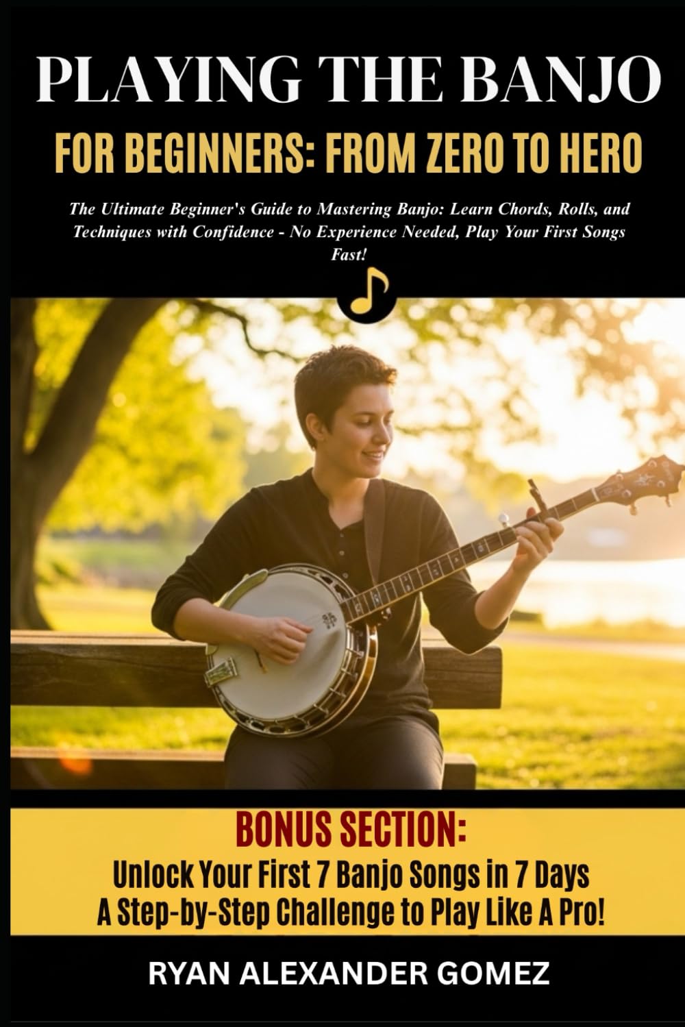 PLAYING THE BANJO FOR BEGINNERS; FROM ZERO TO HERO: The Ultimate Beginner’s Guide to Mastering Banjo: Learn Chords, Rolls, and Picking Techniques with ... Needed, Play Your First Songs Fast!