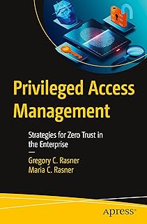 Privileged Access Management: Strategies for Zero Trust in the Enterprise