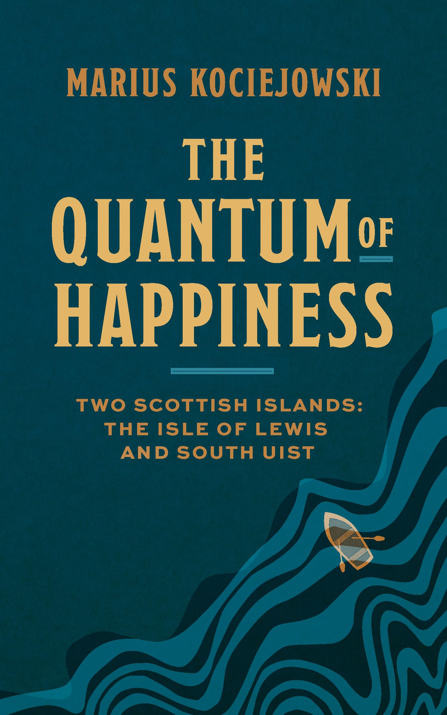 The Quantum of Happiness: Two Scottish Islands: the Isle of Lewis and South Uist