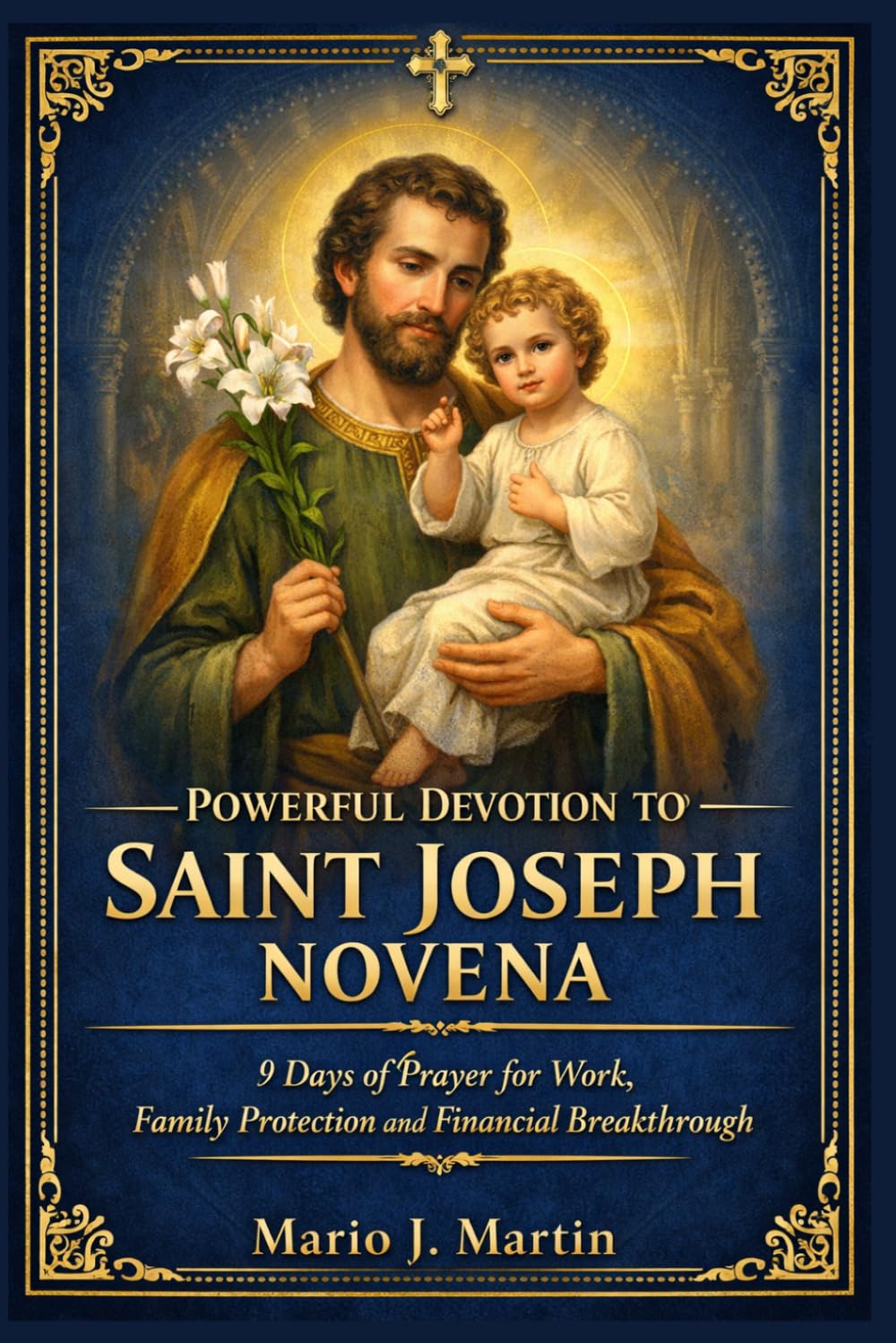 POWERFUL DEVOTION TO SAINT JOSEPH NOVENA: 9 Days of Prayer for Work, Family Protection and Financial Breakthrough