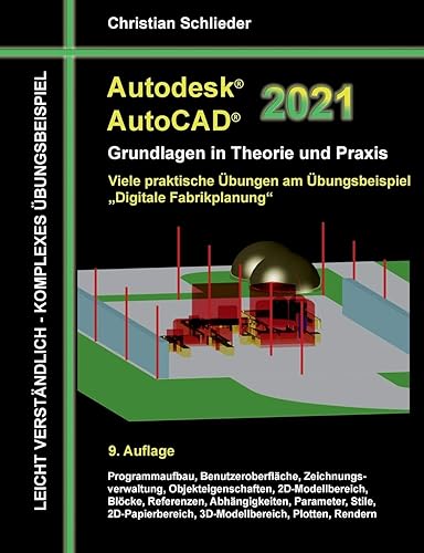 Autodesk AutoCAD 2021 - Grundlagen in Theorie und Praxis: Viele praktische Übungen am Übungsbeispiel: Digitale Fabrikplanung