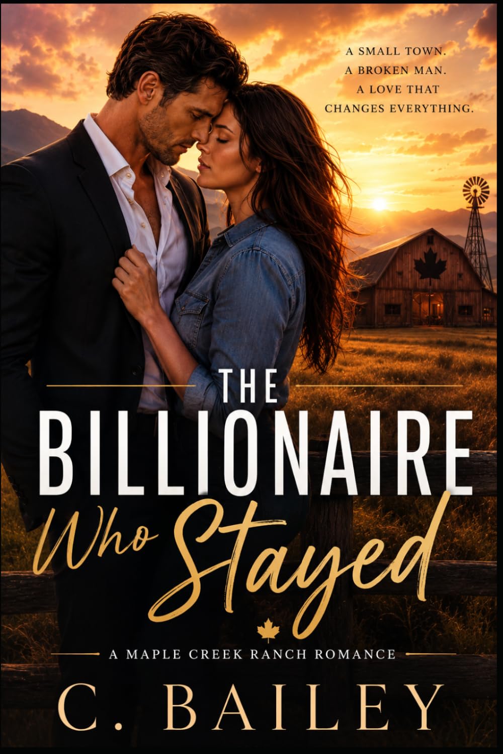 The Billionaire Who Stayed: A Maple Creek Romance Novel