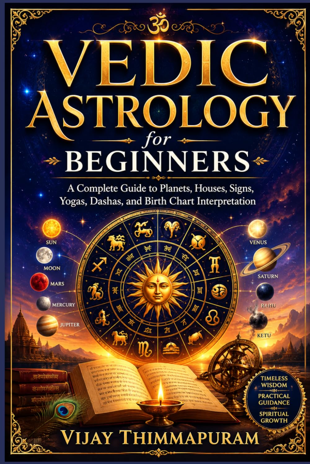 Vedic Astrology for Beginners: A Complete Guide to Planets, Houses, Signs, Yogas, Dashas, Nakshatras, and Birth Chart Interpretation