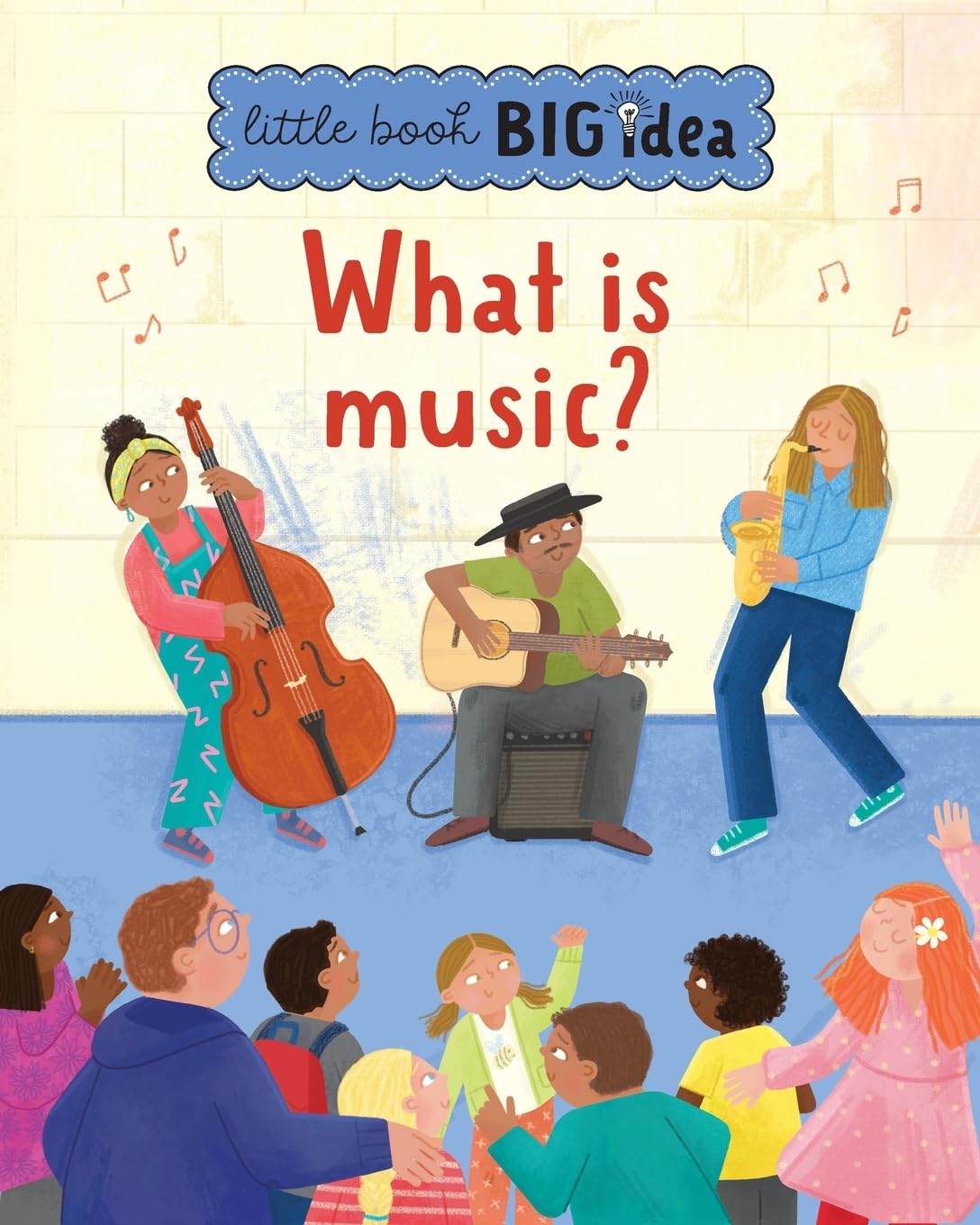 What is music?: 4 (Little Book, Big Idea)