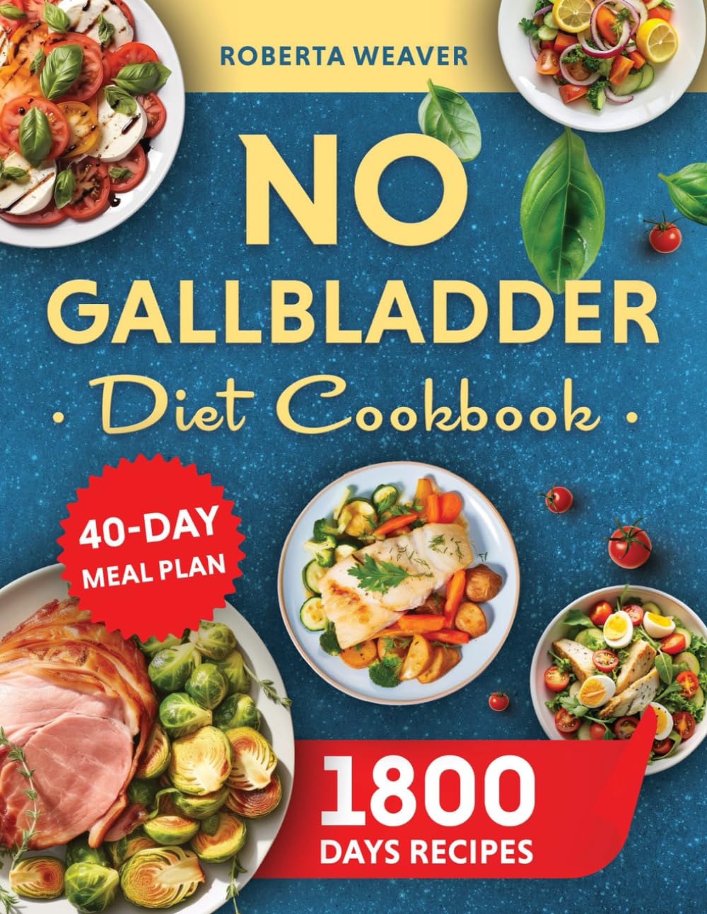 No Gallbladder Diet Cookbook: Over 1800 Days of Delicious Recipes for Recovery After Gallbladder Surgery. Includes a 40-Day Meal Plan for Digestive Vitality