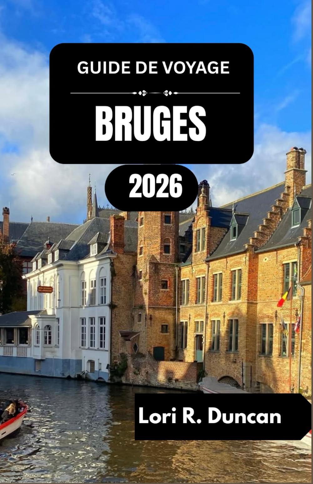 GUIDE DE VOYAGE BRUGES 2026: Découvrez les rythmes culturels, les délices culinaires et les voies navigables pittoresques de la Belgique
