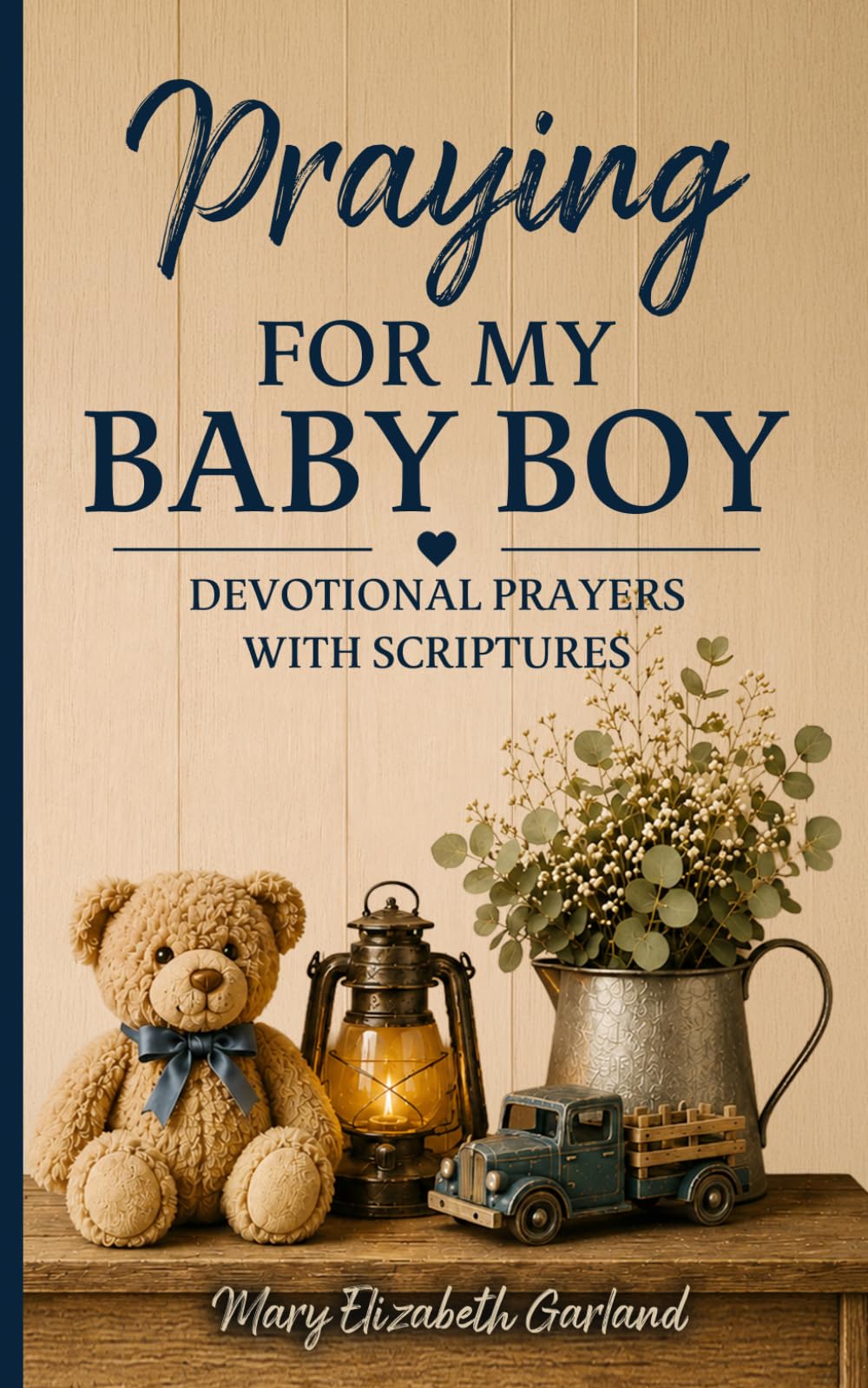 Praying for My Baby Boy: Devotional Prayers with Scriptures