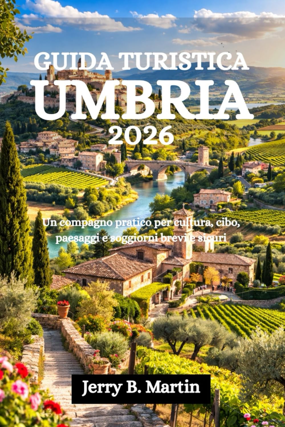 GUIDA TURISTICA UMBRIA 2026: Un compagno pratico per cultura, cibo, paesaggi e soggiorni brevi e sicuri