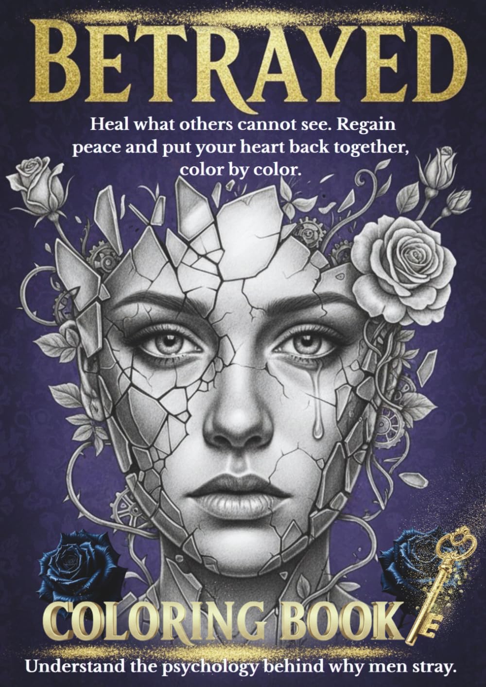 Betrayed A Therapeutic Coloring Book for Adults: A Healing Gift for Yourself or a Female Friend to Find Solace and Peace of Mind. Featuring Beautiful ... of Male Infidelity to Heal from Trauma.