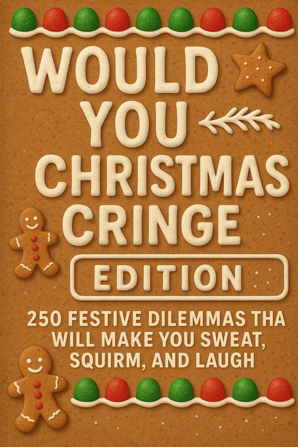 Would You Rather Christmas Cringe Edition: 250 Festive Dilemmas That Will Make You Sweat, Squirm, and Laugh (Wild Would You Rather)