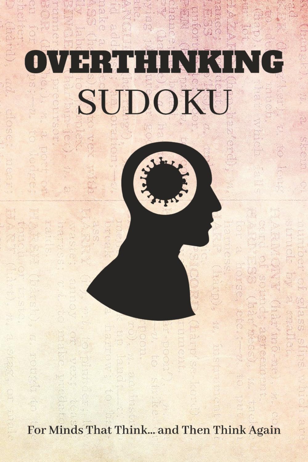 OVERTHINKING Sudoku Puzzle Book: Sudoku Puzzles for OVERTHINKING | Boost Focus, Reduce Stress & Improve Mental Clarity | 6x9 Inches, 110 Pages | 50+ Brain-Boosting Puzzles | Solutions Included
