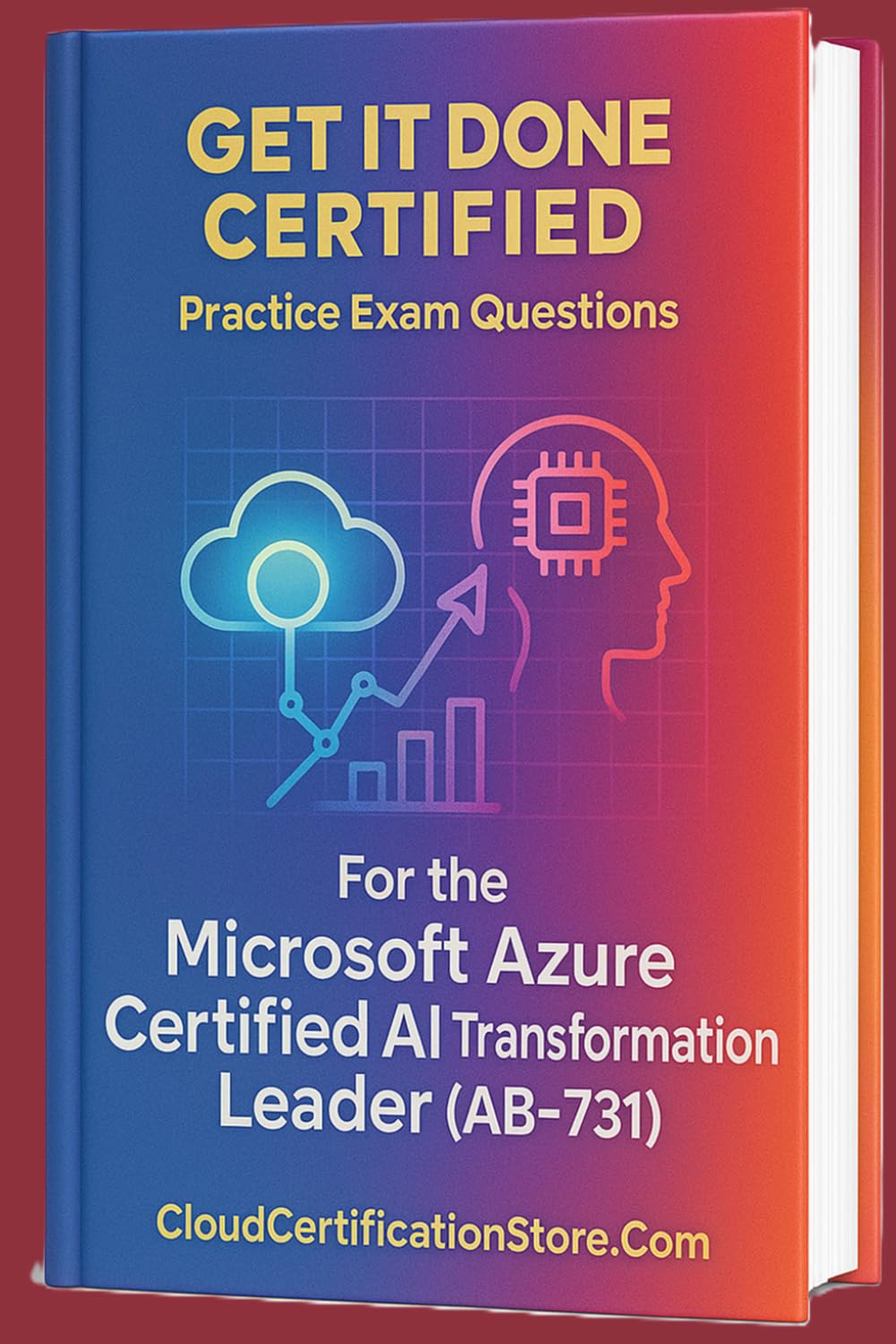 Get It Done Certified Practice Exam Questions for the Microsoft Azure Certified AI Transformation Leader (AB-731): 300+ Exam-Style Questions | Detailed Explanations | Review Checklist & Scorecard