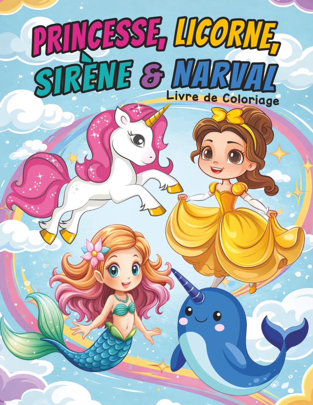 Princesse, Licorne, Sirène & Narval: Livre de Coloriage pour les enfants de 4 à 8 ans