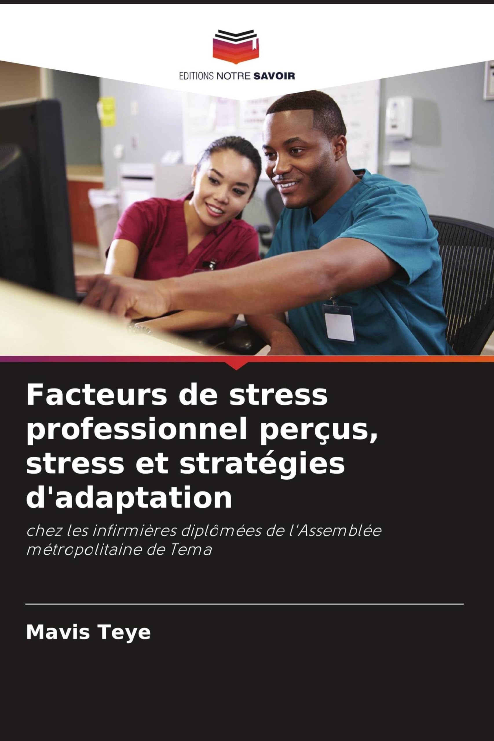 Facteurs de stress professionnel perçus, stress et stratégies d'adaptation: chez les infirmières diplômées de l'Assemblée métropolitaine de Tema