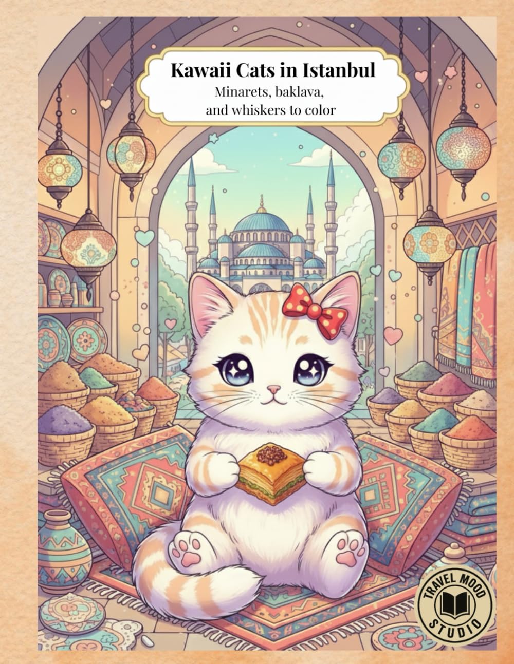 Kawaii Cats in Istanbul: Minarets, baklava, and whiskers to color (Kawaii Cats Around the World)