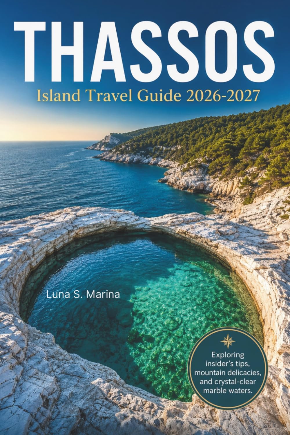 THASSOS Island Travel Guide 2026-2027: Exploring insider’s tips to Greece’s greenest Isle, feast on mountain-grown delicacies, and crystal-clear marble waters.