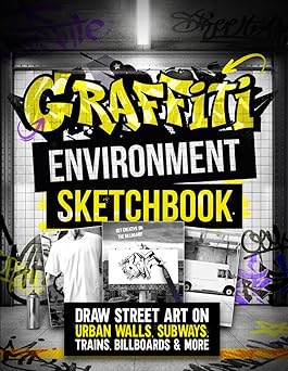 Graffiti Environment Sketchbook Draw Street Art on Urban Walls, Subways, Trains, Billboards & More