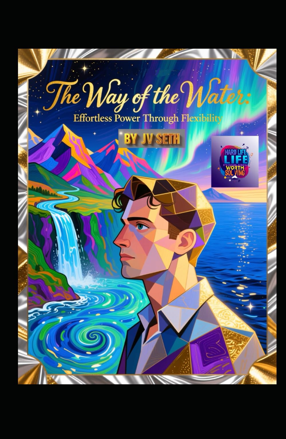 The Way of the Water. Effortless Power Through Flexibility: A Literary and Philosophical Guide to Mastering the Art of Flow, Resilience, and Unstoppable Change (Hard Life Problems Worth Solving)