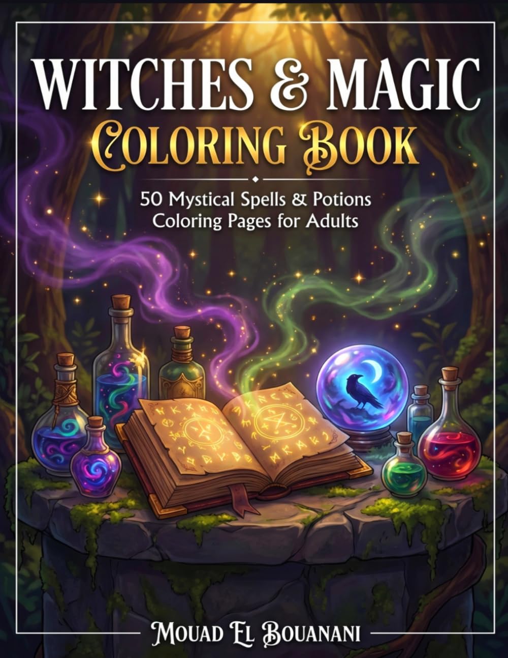 Witches & Magic Coloring Book: 50 Mystical Spells & Potions Coloring Pages for Adults (Fantasy Realms Coloring Collection)